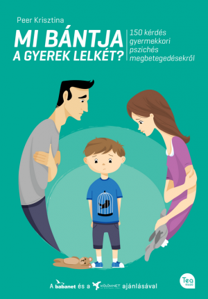Megjelent! Peer Krisztina: Mi bántja a gyerek lelkét? 150 kérdés gyermekkori pszichés megbetegedésekről