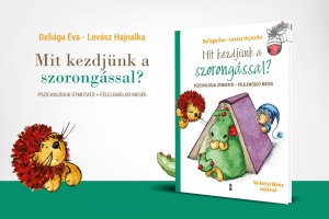 Deliága Éva–Lovász Hajnalka: Mit kezdjünk a szorongással? – Pszichológiai útmutató + félelemoldó mesék